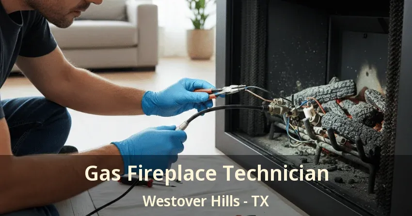 Gas Fireplace Technician Westover Hills - TX Gas Fireplace Technician Westover Hills - TX