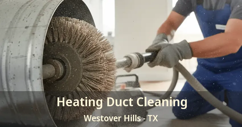 Heating Duct Cleaning Westover Hills - TX