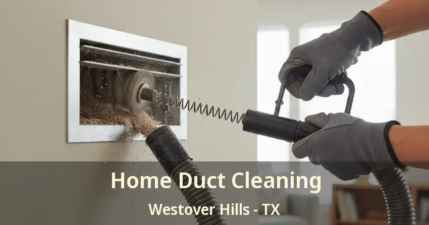 Home Duct Cleaning Westover Hills - TX Home Duct Cleaning Westover Hills - TX