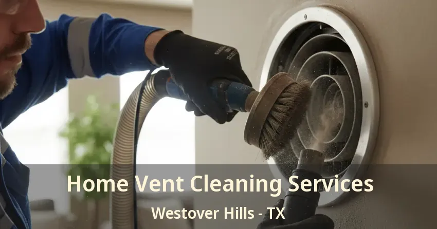 Home Vent Cleaning Services Westover Hills - TX