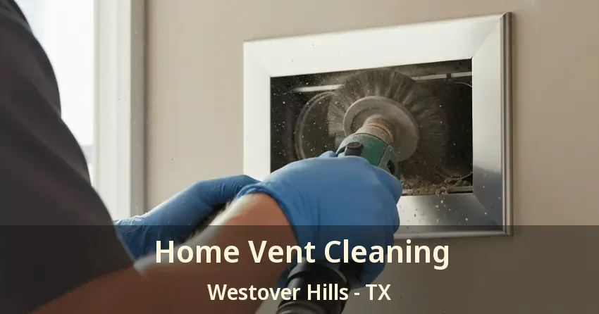 Home Vent Cleaning Westover Hills - TX Home Vent Cleaning Westover Hills - TX