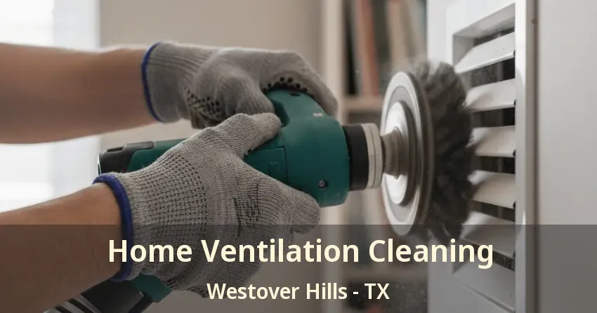 Home Ventilation Cleaning Westover Hills - TX