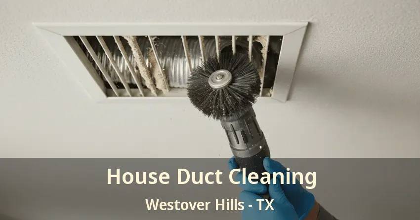 House Duct Cleaning Westover Hills - TX