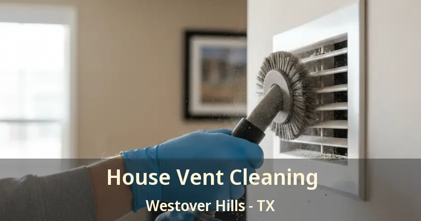 House Vent Cleaning Westover Hills - TX