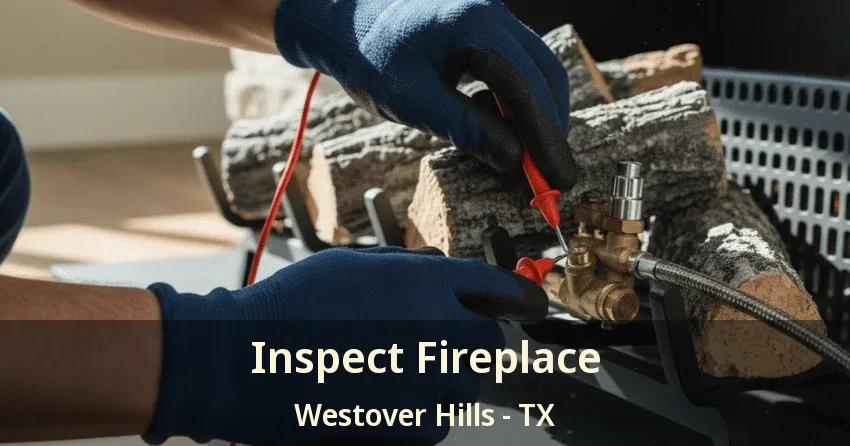 Inspect Fireplace Westover Hills - TX