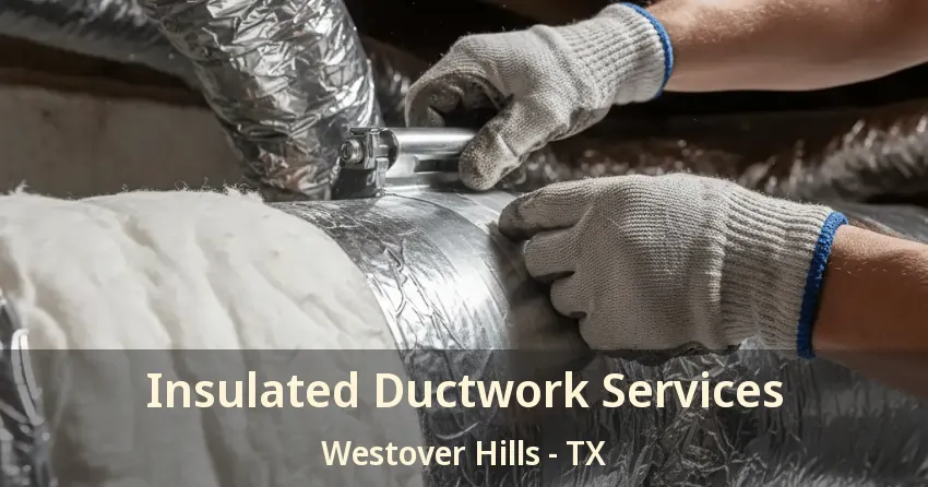 Insulated Ductwork Services Westover Hills - TX