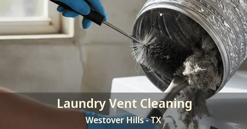 Laundry Vent Cleaning Westover Hills - TX