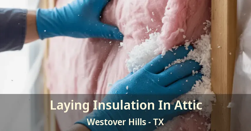 Laying Insulation In Attic Westover Hills - TX