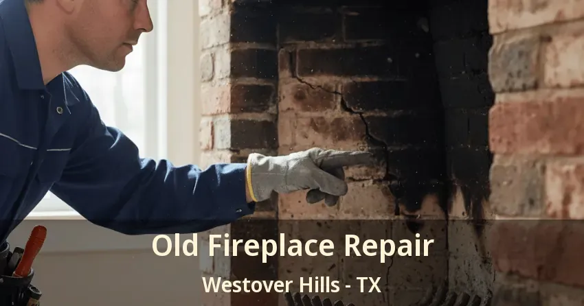 Old Fireplace Repair Westover Hills - TX