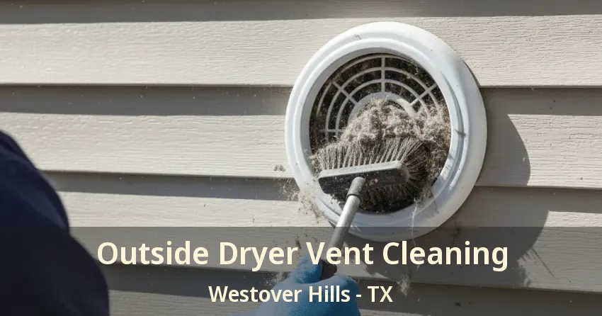 Outside Dryer Vent Cleaning Westover Hills - TX