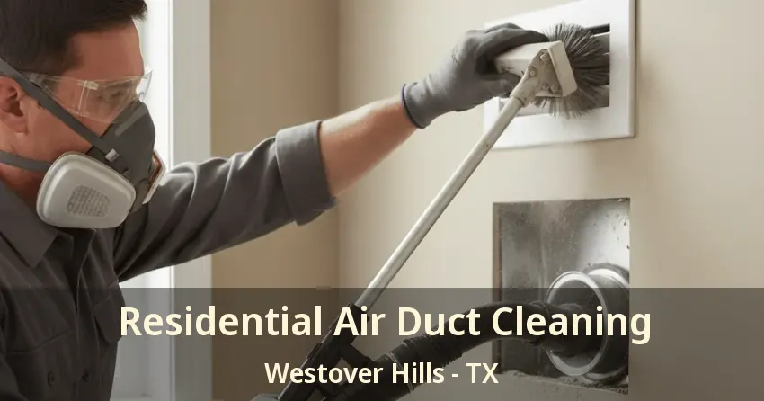 Residential Air Duct Cleaning Westover Hills - TX