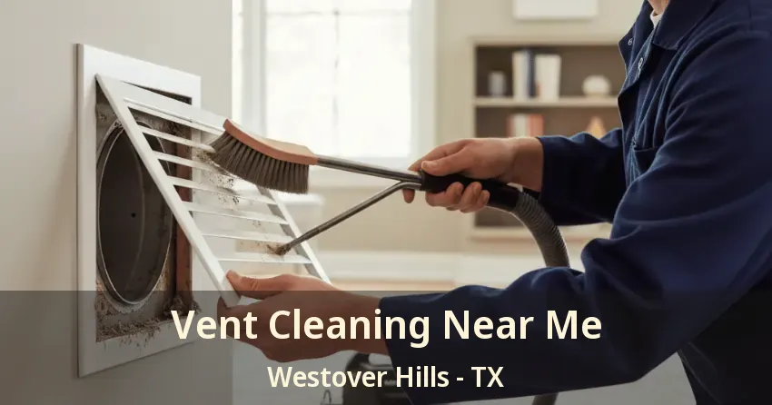 Vent Cleaning Near Me Westover Hills - TX