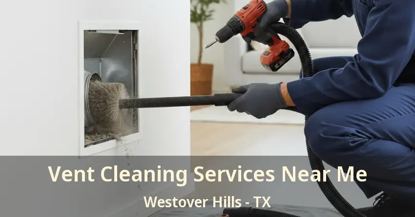 Vent Cleaning Services Near Me Westover Hills - TX Vent Cleaning Services Near Me Westover Hills - TX