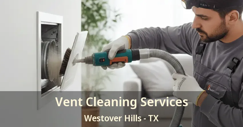 Vent Cleaning Services Westover Hills - TX
