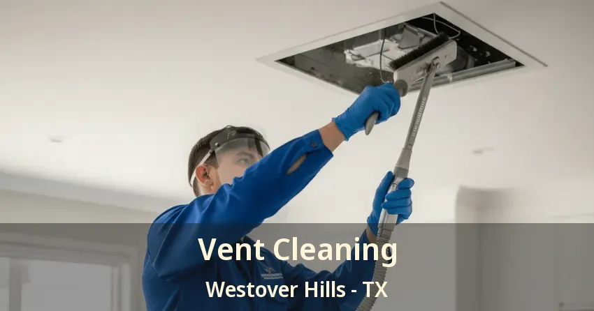 Vent Cleaning Westover Hills - TX