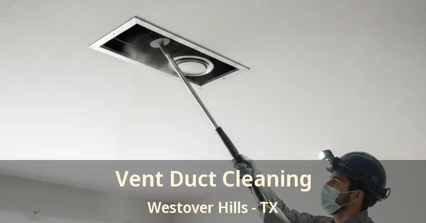 Vent Duct Cleaning Westover Hills - TX Vent Duct Cleaning Westover Hills - TX
