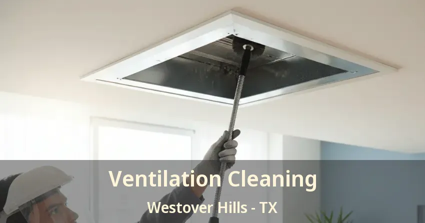 Ventilation Cleaning Westover Hills - TX